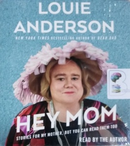 Hey Mom - Stories for My Mother, But You Can Read them Too written by Louie Anderson performed by Louie Anderson on CD (Unabridged)